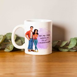 You are the Monica to my chandler ( friends mug )