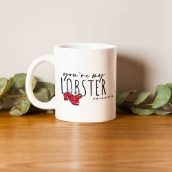 You are my lobster ( friends mug )